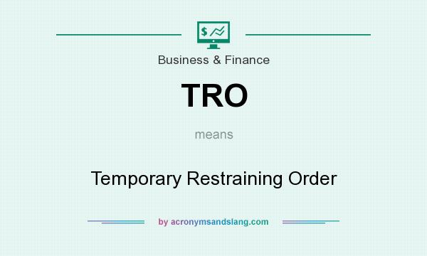 What does TRO mean? It stands for Temporary Restraining Order