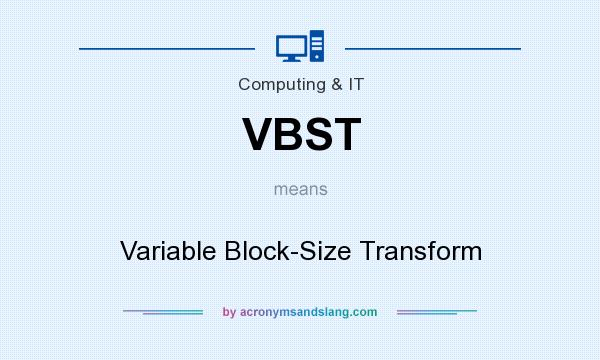 What does VBST mean? It stands for Variable Block-Size Transform
