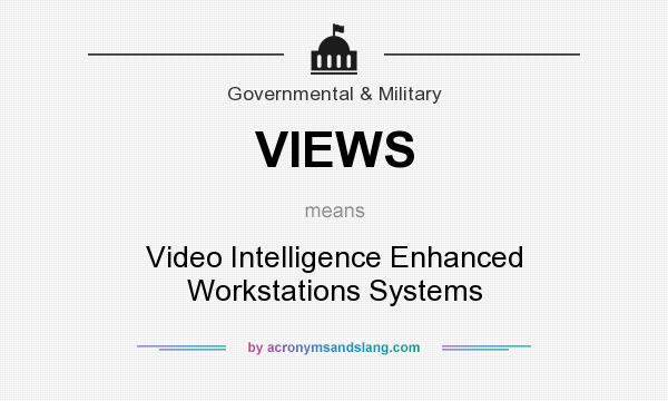 What does VIEWS mean? It stands for Video Intelligence Enhanced Workstations Systems