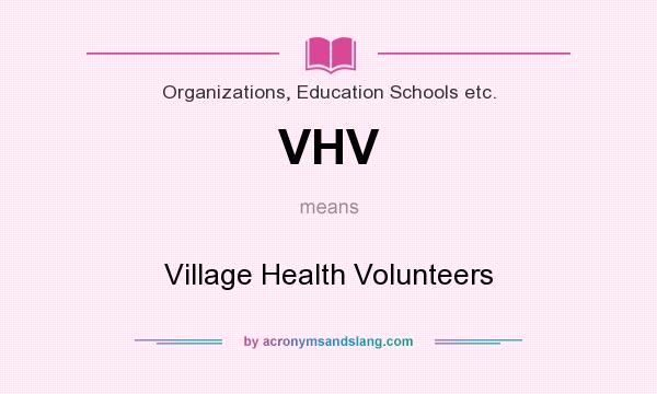 What does VHV mean? It stands for Village Health Volunteers