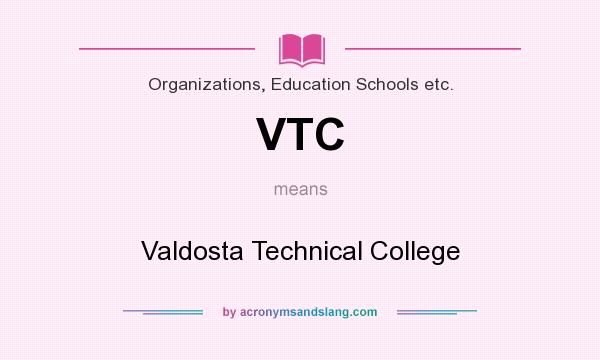 What does VTC mean? It stands for Valdosta Technical College