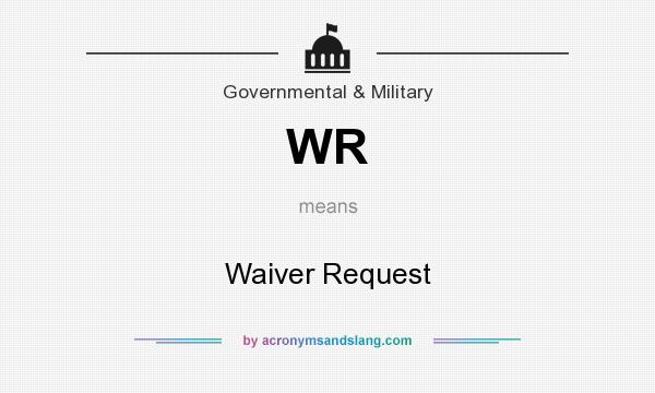 What does WR mean? It stands for Waiver Request