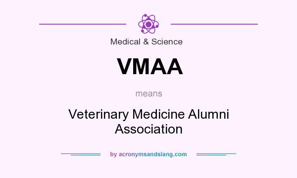 What does VMAA mean? It stands for Veterinary Medicine Alumni Association