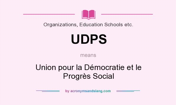 What does UDPS mean? It stands for Union pour la Démocratie et le Progrès Social