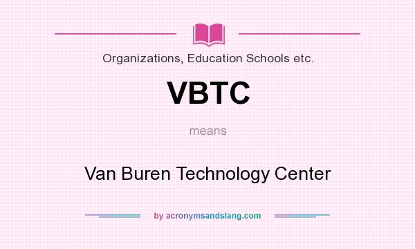 What does VBTC mean? It stands for Van Buren Technology Center