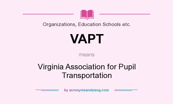 What does VAPT mean? It stands for Virginia Association for Pupil Transportation
