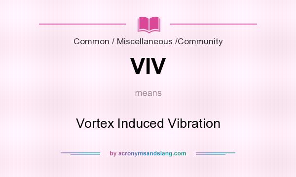 What does VIV mean? It stands for Vortex Induced Vibration