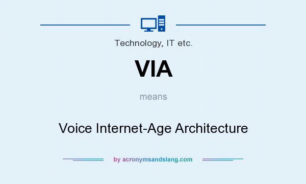 What does VIA mean? It stands for Voice Internet-Age Architecture