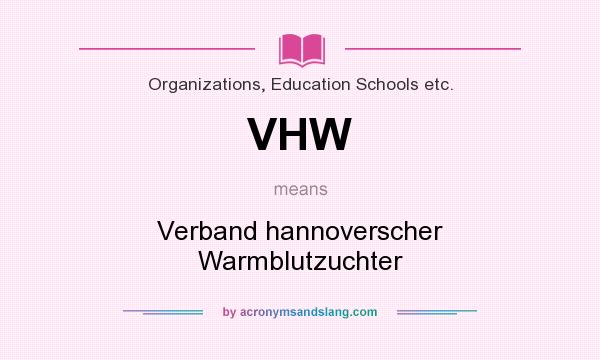 What does VHW mean? It stands for Verband hannoverscher Warmblutzuchter