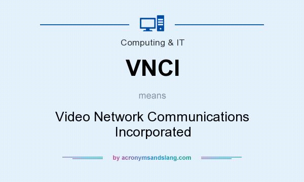 What does VNCI mean? It stands for Video Network Communications Incorporated