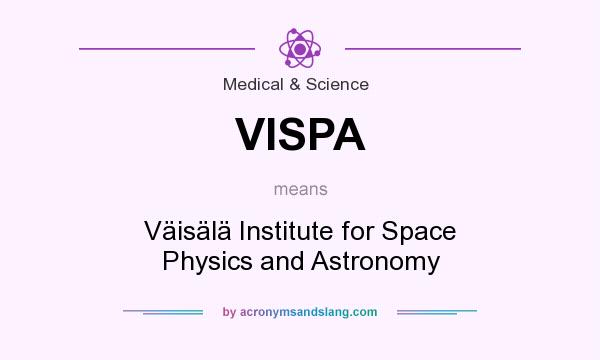 What does VISPA mean? It stands for Väisälä Institute for Space Physics and Astronomy
