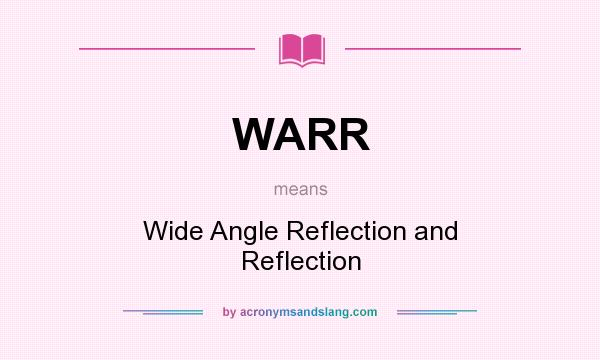 What does WARR mean? It stands for Wide Angle Reflection and Reflection
