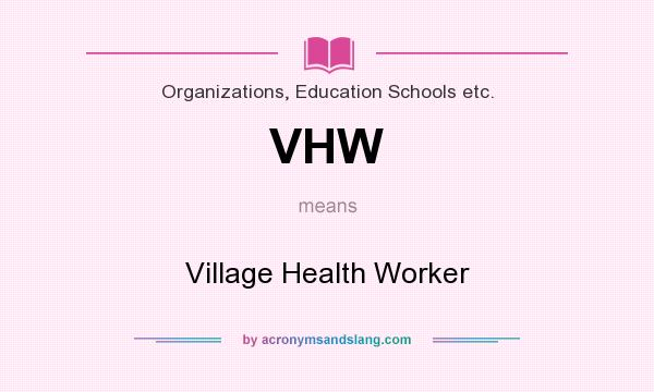 What does VHW mean? It stands for Village Health Worker