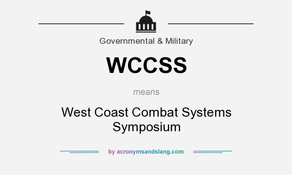 What does WCCSS mean? It stands for West Coast Combat Systems Symposium