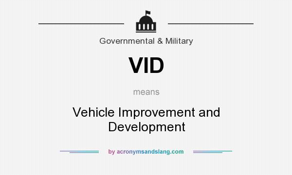 What does VID mean? It stands for Vehicle Improvement and Development