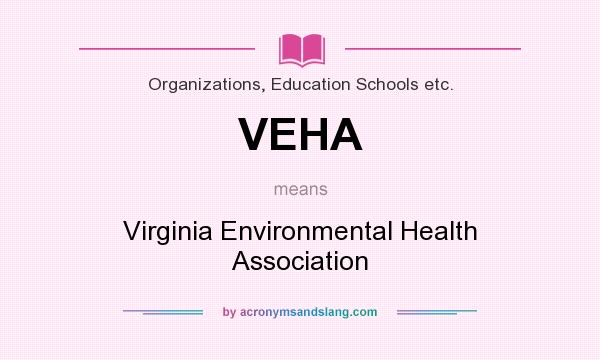 What does VEHA mean? It stands for Virginia Environmental Health Association