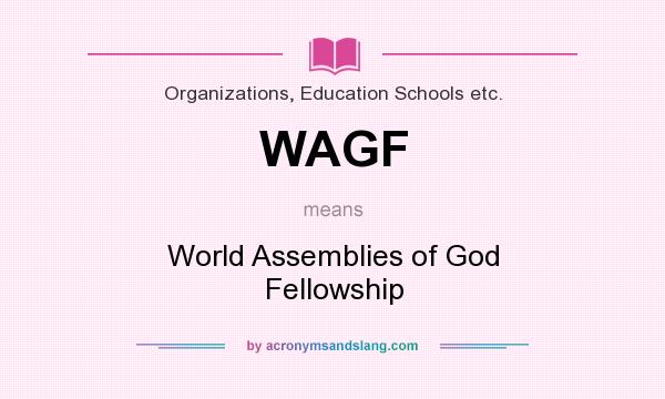 What does WAGF mean? It stands for World Assemblies of God Fellowship