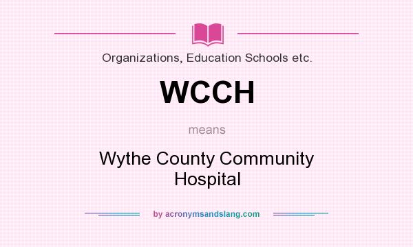 What does WCCH mean? It stands for Wythe County Community Hospital