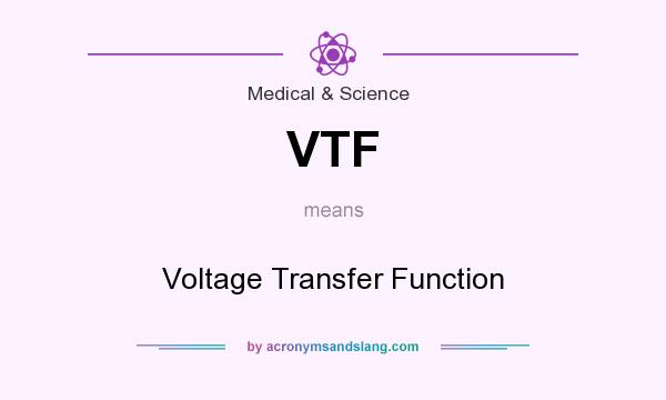 What does VTF mean? It stands for Voltage Transfer Function