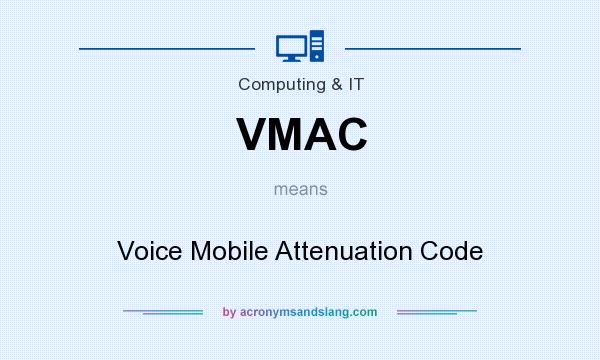What does VMAC mean? It stands for Voice Mobile Attenuation Code
