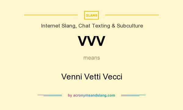 What does VVV mean? It stands for Venni Vetti Vecci