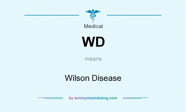 What does WD mean? It stands for Wilson Disease