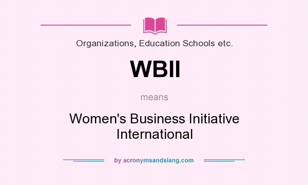What does WBII mean? It stands for Women`s Business Initiative International