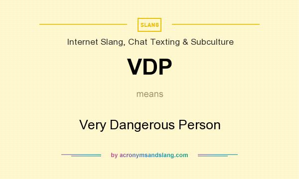 What does VDP mean? It stands for Very Dangerous Person