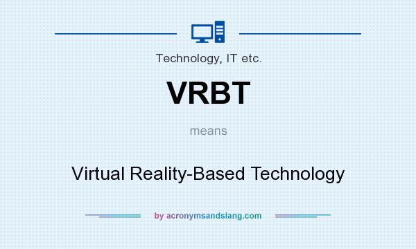 What does VRBT mean? It stands for Virtual Reality-Based Technology