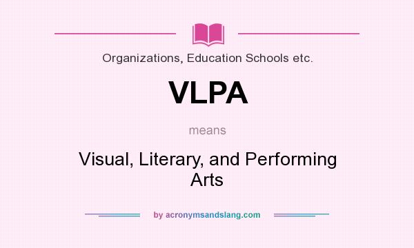 What does VLPA mean? It stands for Visual, Literary, and Performing Arts