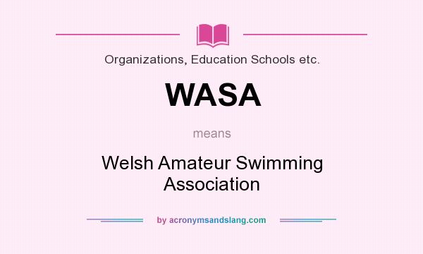 What does WASA mean? It stands for Welsh Amateur Swimming Association