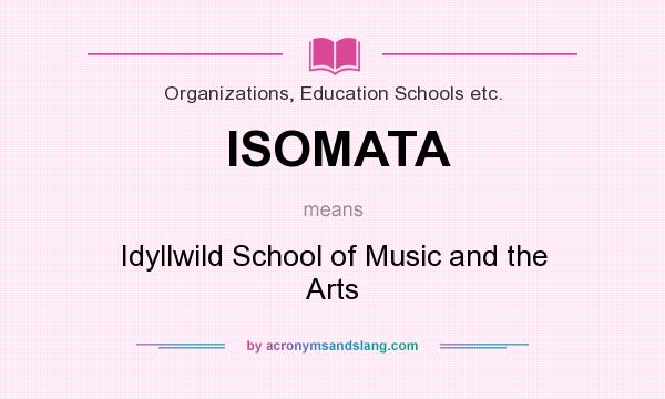 What does ISOMATA mean? It stands for Idyllwild School of Music and the Arts
