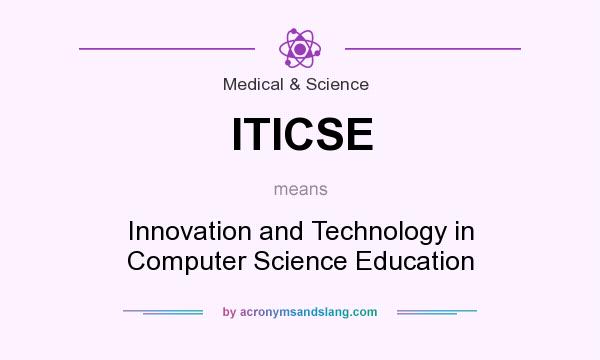 What does ITICSE mean? It stands for Innovation and Technology in Computer Science Education