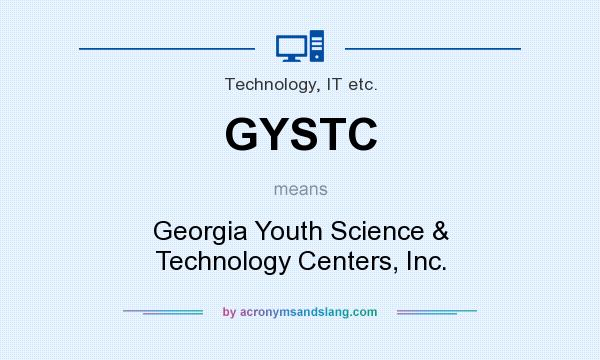 What does GYSTC mean? It stands for Georgia Youth Science & Technology Centers, Inc.