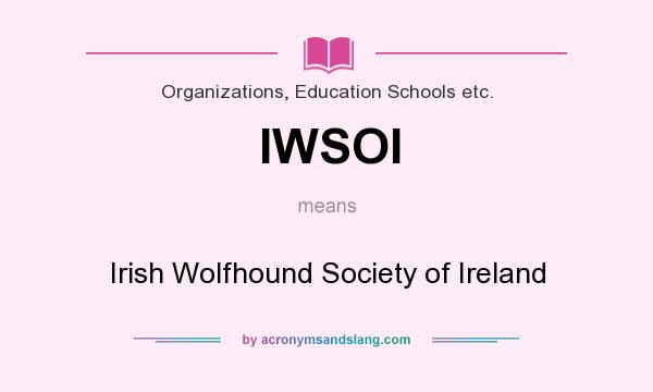 What does IWSOI mean? It stands for Irish Wolfhound Society of Ireland