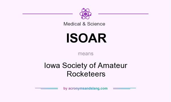 What does ISOAR mean? It stands for Iowa Society of Amateur Rocketeers