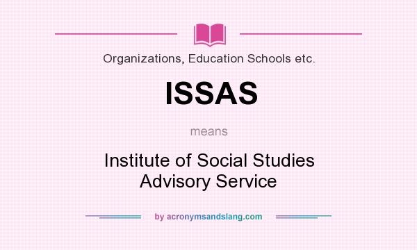 What does ISSAS mean? It stands for Institute of Social Studies Advisory Service