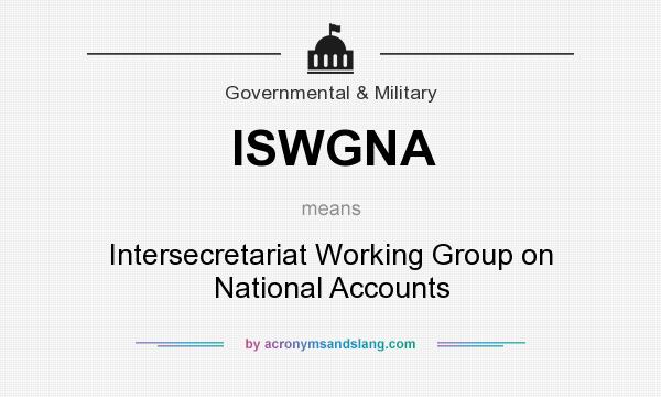 What does ISWGNA mean? It stands for Intersecretariat Working Group on National Accounts