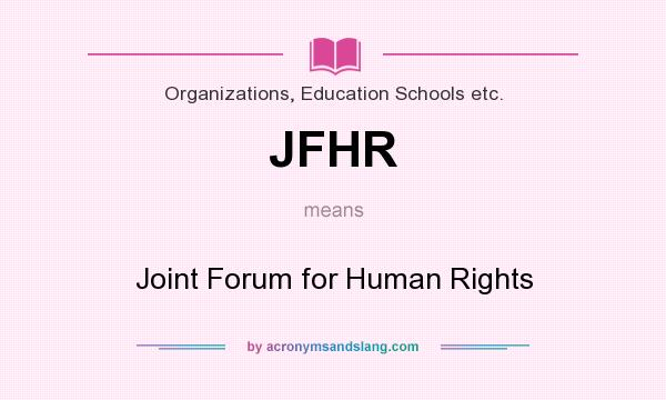 What does JFHR mean? It stands for Joint Forum for Human Rights