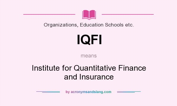What does IQFI mean? It stands for Institute for Quantitative Finance and Insurance