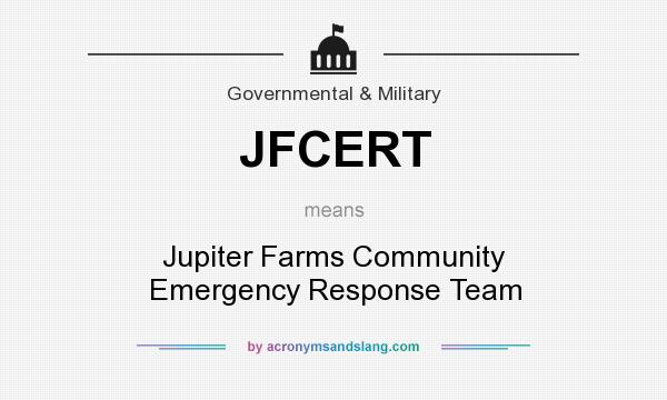 What does JFCERT mean? It stands for Jupiter Farms Community Emergency Response Team