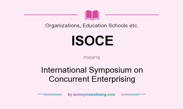 What does ISOCE mean? It stands for International Symposium on Concurrent Enterprising