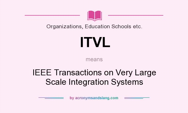 What does ITVL mean? It stands for IEEE Transactions on Very Large Scale Integration Systems