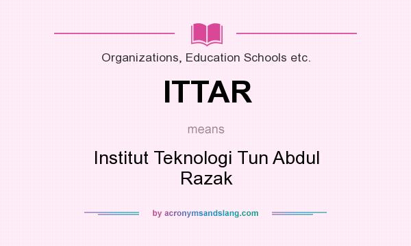 What does ITTAR mean? It stands for Institut Teknologi Tun Abdul Razak