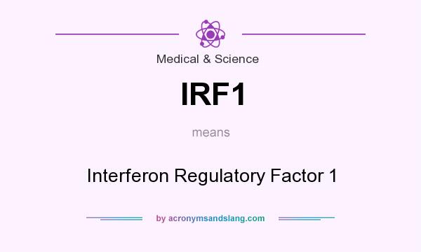 What does IRF1 mean? It stands for Interferon Regulatory Factor 1