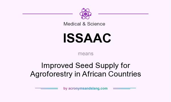 What does ISSAAC mean? It stands for Improved Seed Supply for Agroforestry in African Countries