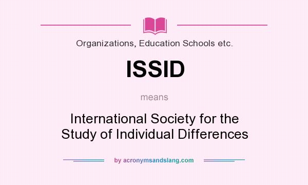 What does ISSID mean? It stands for International Society for the Study of Individual Differences