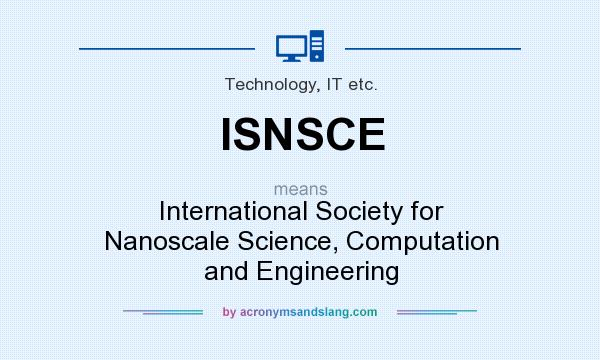 What does ISNSCE mean? It stands for International Society for Nanoscale Science, Computation and Engineering