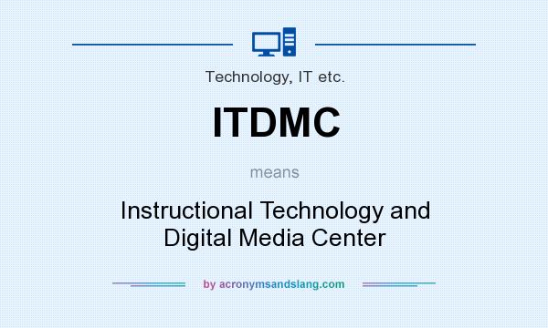 What does ITDMC mean? It stands for Instructional Technology and Digital Media Center