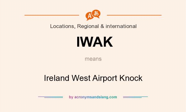 What does IWAK mean? It stands for Ireland West Airport Knock